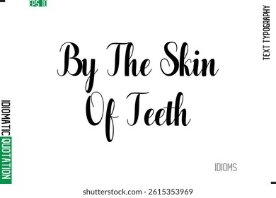 Stylish Cursive Calligraphy Slogan Lettering Idiom By The Skin Of Teeth