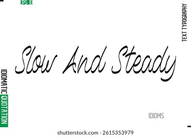 Stylish Cursive Calligraphy Slogan Lettering Idiom Slow And Steady