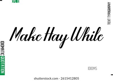 Stylish Cursive Calligraphy Slogan Lettering Idiom Make Hay While