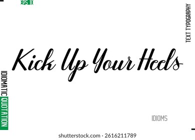 Stylish Cursive Calligraphy Slogan Lettering Idiom Kick Up Your Heels