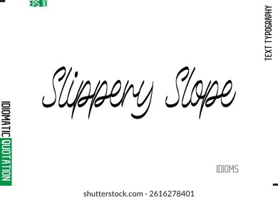 Stylish Cursive Calligraphy Slogan Lettering Idiom Slippery Slope