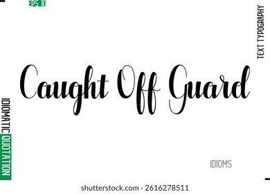 Stylish Cursive Calligraphy Slogan Lettering Idiom Caught Off Guard
