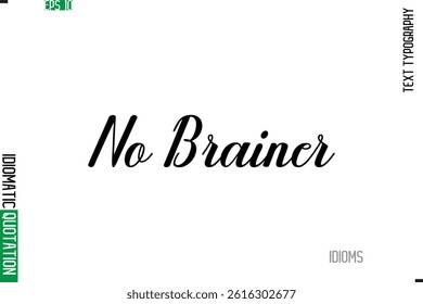 Stylish Cursive Calligraphy Slogan Lettering Idiom No Brainer.