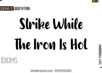 Stylish Cursive Inspirational Typography Idiom Caption Text Strike While The Iron Is Hot.