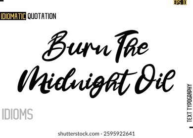 Stylish Cursive Inspirational Typography Idiom Caption Text Burn The Midnight Oil