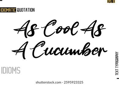 Stylish Cursive Inspirational Typography Idiom Caption Text As Cool As A Cucumber.