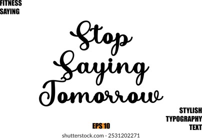 Stylish Cursive Text Lettering Fitness Saying Stop Saying Tomorrow