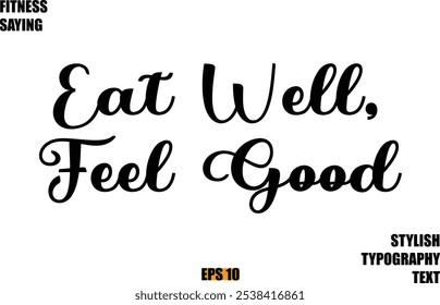 Stylish Cursive Text Lettering Fitness Saying Eat Well, Feel Goo