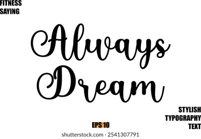 Stylish Cursive Text Lettering Fitness Saying Always Dream.