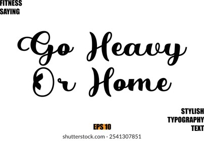 Stylish Cursive Text Lettering Fitness Saying Go Heavy Or Home