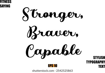 Stylish Cursive Text Lettering Fitness Saying  Stronger, Braver, Capable