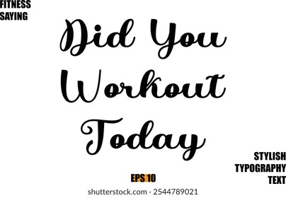 Stylish Cursive Text Lettering Fitness Saying  Did You Workout Today