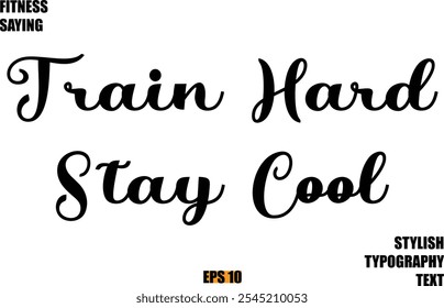 Stylish Cursive Text Lettering Fitness Saying  Train Hard Stay Cool