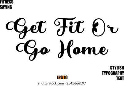 Stylish Cursive Text Lettering Fitness Saying Get Fit Or Go Home