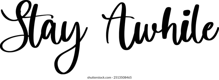 Stylish Cursive Text Typography Saying Stay Awhile