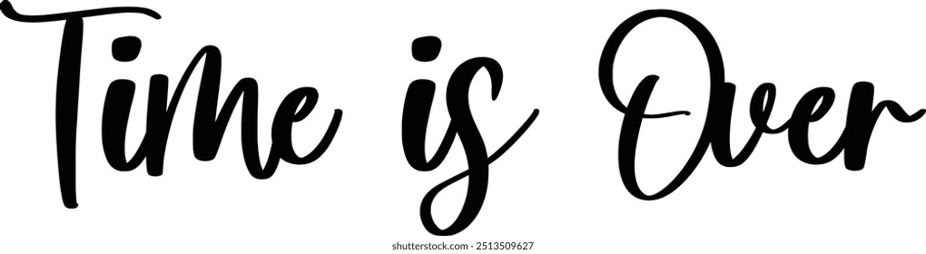 Stylish Cursive Typography Text Concept Quote Time Is Over