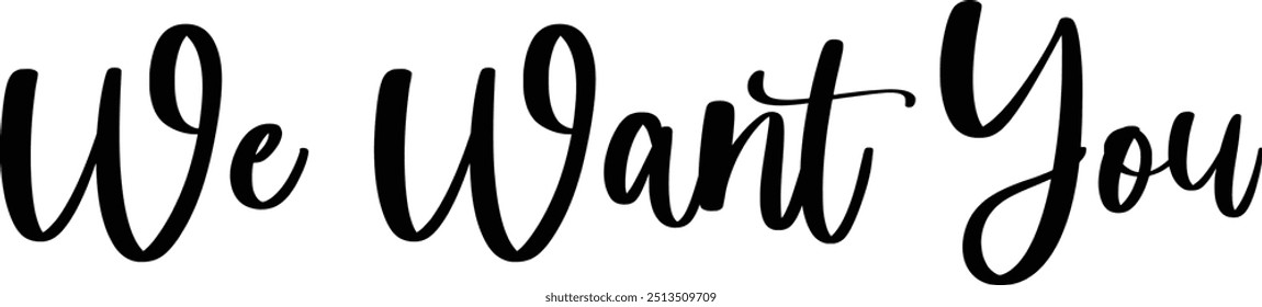 Stylish Cursive Typography Text Concept Quote We Want You