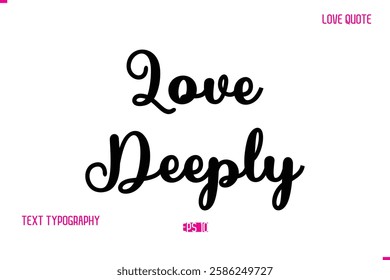 Stylish Cursive Typography Text Love Quote Love Deeply