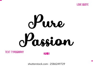 Stylish Cursive Typography Text Love Quote Pure Passion