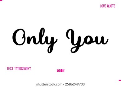 Stylish Cursive Typography Text Love Quote Only You