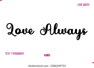 Stylish Cursive Typography Text Love Quote Love Always