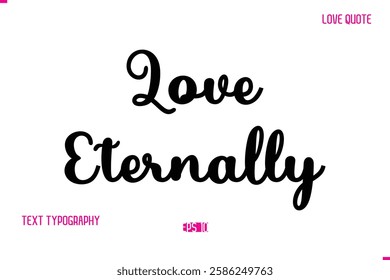 Stylish Cursive Typography Text Love Quote Love Eternally