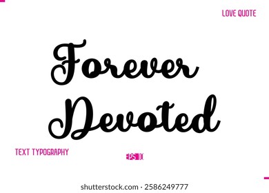 Stylish Cursive Typography Text Love Quote Forever Devoted