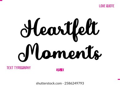 Stylish Cursive Typography Text Love Quote Heartfelt Moments.