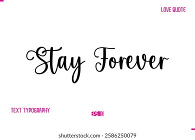 Stylish Cursive Typography Text Love Quote Stay Forever.