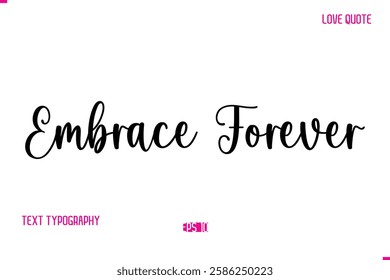 Stylish Cursive Typography Text Love Quote Embrace Forever.