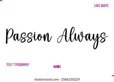 Stylish Cursive Typography Text Love Quote Passion Always