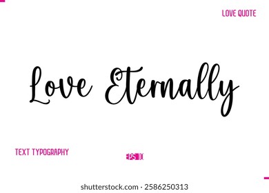 Stylish Cursive Typography Text Love Quote Love Eternally