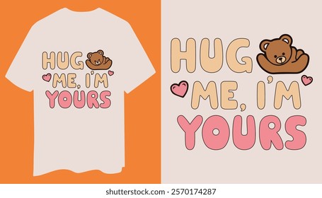 A stylish design with "Hug Me I'm Yours" bold text, a cute teddy bear, and charming heart icons. Perfect for Valentines Day.