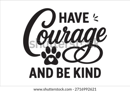 A stylish design promoting courage and kindness featuring a paw print and elegant text.
