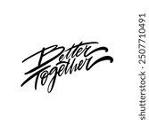 A stylish and elegant Better Together script illustration, ideal for themes of unity, togetherness, and collaboration