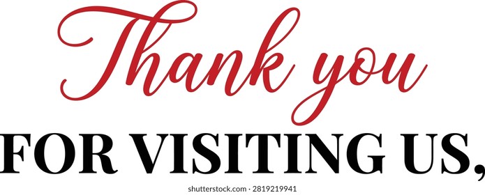 A stylish and elegant graphic design featuring the text Thank you for visiting us, written in a combination of sophisticated cursive script and bold, clean typography isolated on a white background.