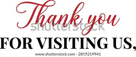 A stylish and elegant graphic design featuring the text Thank you for visiting us, written in a combination of sophisticated cursive script and bold, clean typography isolated on a white background.