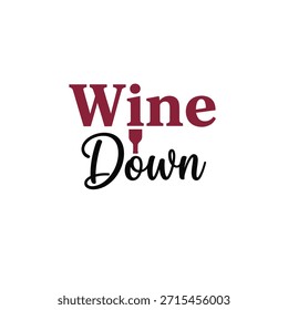 A stylish and elegant typography t-shirt design featuring the phrase 'Wine Down' with a wine glass icon. Ideal for t-shirt printing, apparel design, and print-on-demand services.