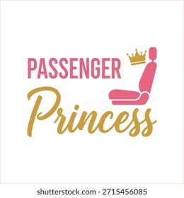 A stylish and elegant typography t-shirt design featuring the phrase 'Passenger Princess' with a car seat and crown icon, perfect for print-on-demand and apparel design.