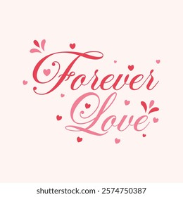 Stylish Forever Love typography with elegant heart accents. Valentine's Day Qoute. perfect for Valentine's Day cards, romantic branding, wedding invitations, and other love-themed creative projects.