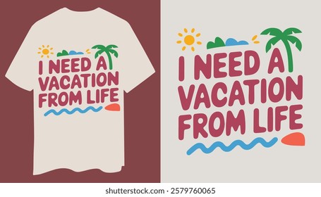 Stylish And Fun "I Need a Vacation from Life" T-Shirt