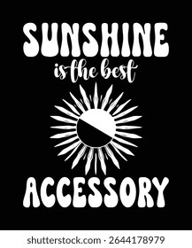 A stylish graphic design featuring the text 'Sunshine is the best accessory' in a retro, groovy font.  A stylized sun graphic complements the text, perfect for apparel, mugs, or social media.