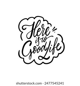 Stylish hand-lettered quote 'Here is to Good Life' in a cloud-like design, ideal for motivational projects.