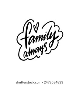 Stylish handwritten 'Family always' phrase with a heart accent, perfect for family or motivational content.