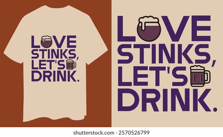 A stylish and humorous t-shirt with the phrase "Love Stinks, Let’s Drink" in bold text, a yellow beer mug icon, and playful heart elements. Perfect for casual outings and fun vibes.