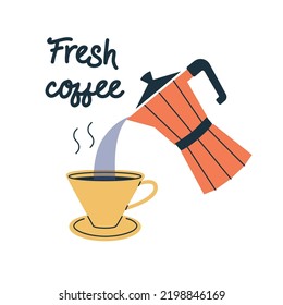 Stylish illustration with cup of coffee and moka pot. Fresh coffee quote. Pouring coffee from geyser coffee maker to cup poster. Methods of brewing flat vector