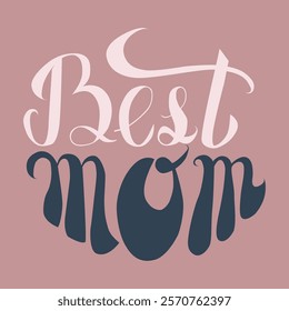 A stylish illustration featuring the phrase "Best Mom" in elegant, hand-drawn lettering on a soft pink background. Perfect for Mother’s Day cards, gifts, or heartfelt messages celebrating moms.