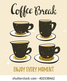 Stylish illustration with still life of coffee. Set of coffee cups. Hipster poster design. Vector background with space elements and lettering "Coffee break. Enjoy every moment".