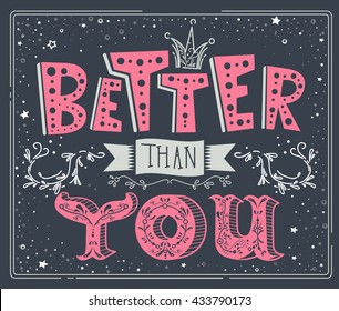 Stylish inspirational humor poster design with hand drawn text, crown, doodle elements in vector. Template for sticker, motivational banner, print. Black, white, pink, silver. Better than you