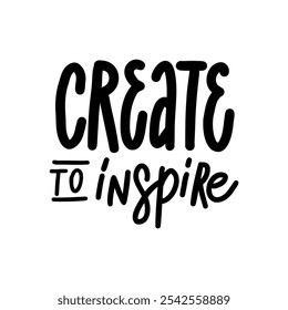 Stylish and laconic quote "Create to inspire" in a modern style. Perfect for creating prints on clothes, posters and other decorative items.